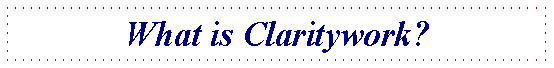 Text Box: What is Claritywork?